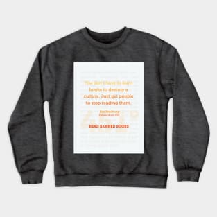 Ray Bradbury: You don’t have to burn books to destroy a culture. Banned Books Art Print Crewneck Sweatshirt